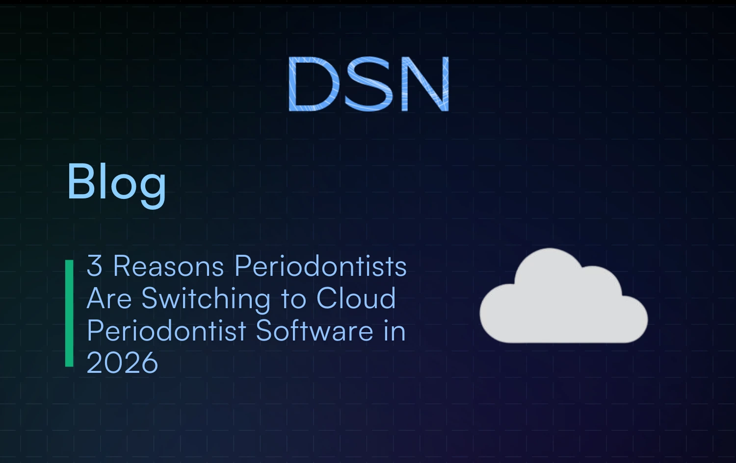 3 Reasons Periodontists Are Switching to Cloud Periodontist Software in 2026