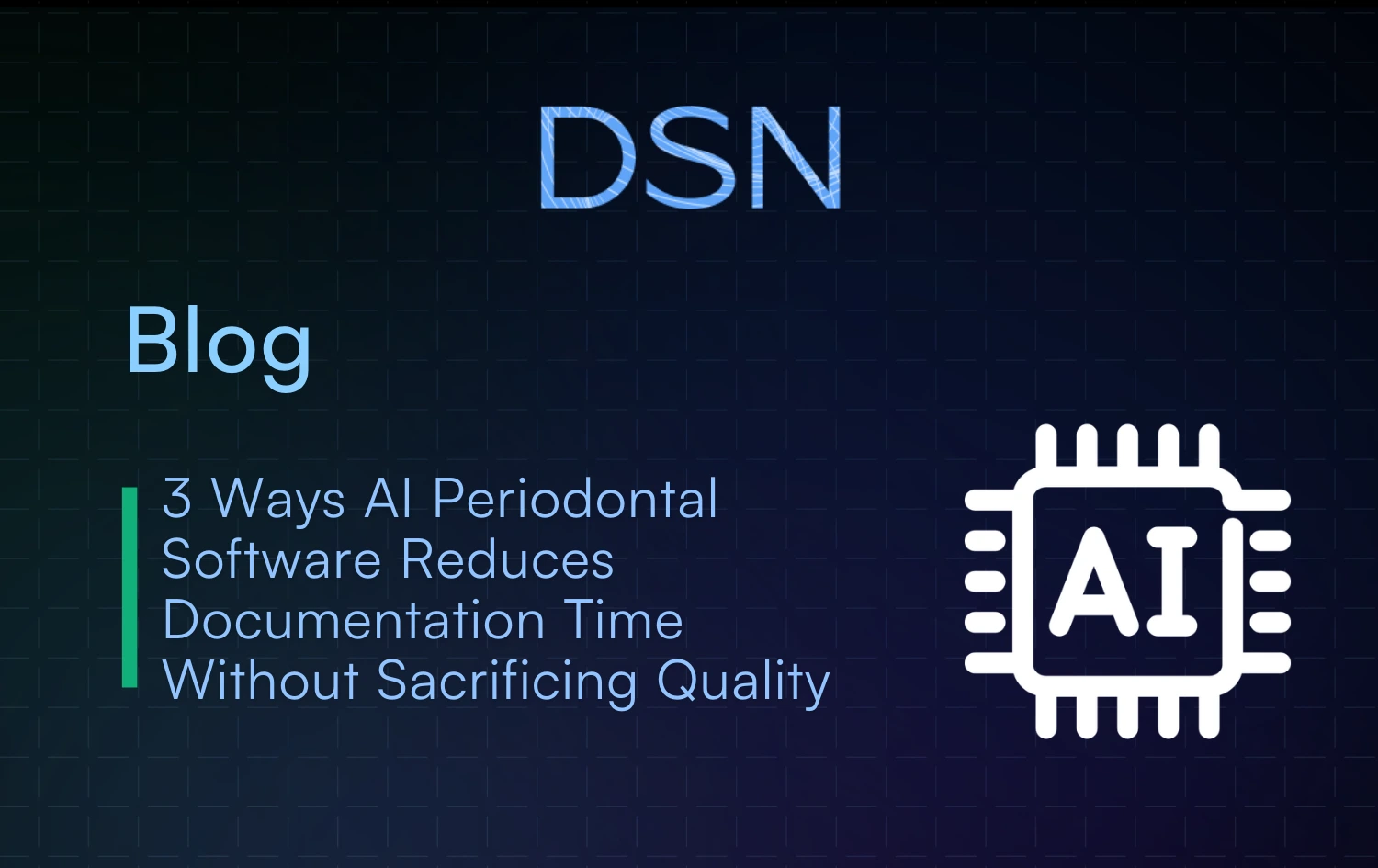 3 Ways AI Periodontal Software Reduces Documentation Time Without Sacrificing Quality