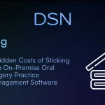 5 Hidden Costs of Sticking with On-Premise Oral Surgery Practice Management Software