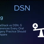 CareStack vs DSN_ 5 Differences Every Oral Surgery Practice Should Compare