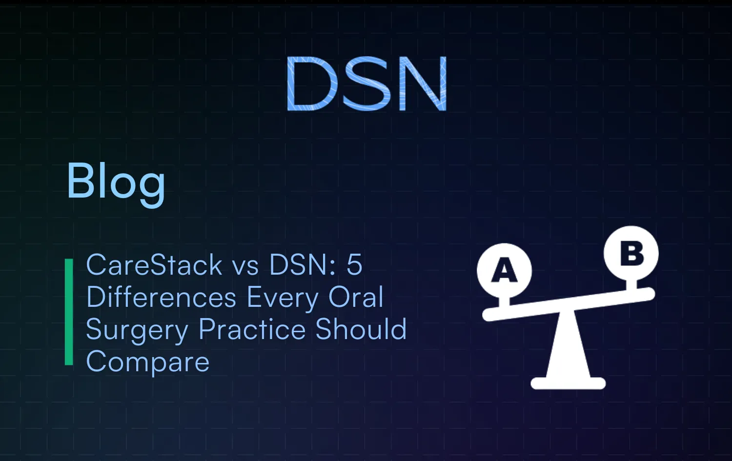 CareStack vs DSN_ 5 Differences Every Oral Surgery Practice Should Compare
