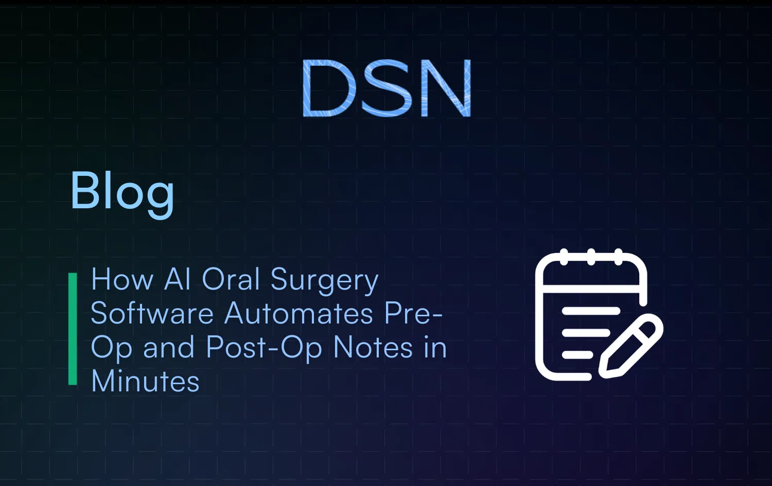How AI Oral Surgery Software Automates Pre-Op and Post-Op Notes in Minutes