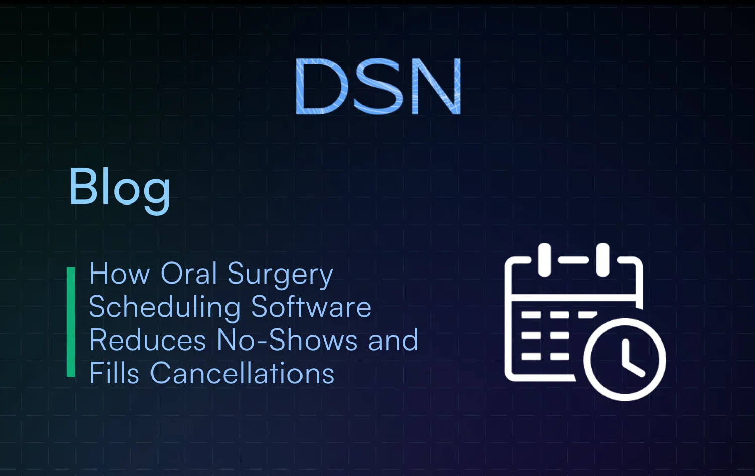 How Oral Surgery Scheduling Software Reduces No-Shows and Fills Cancellations