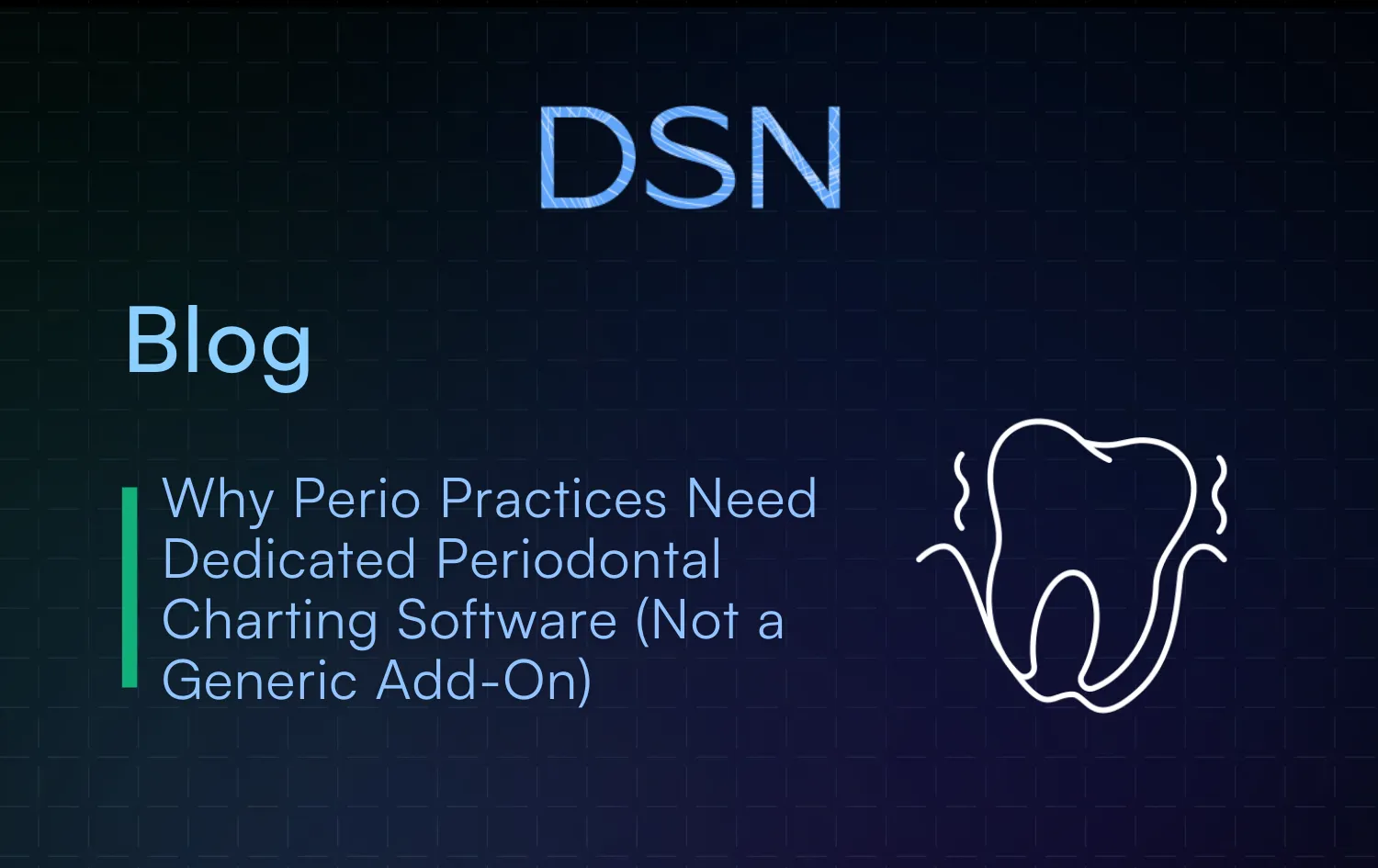 Why Perio Practices Need Dedicated Periodontal Charting Software (Not a Generic Add-On)