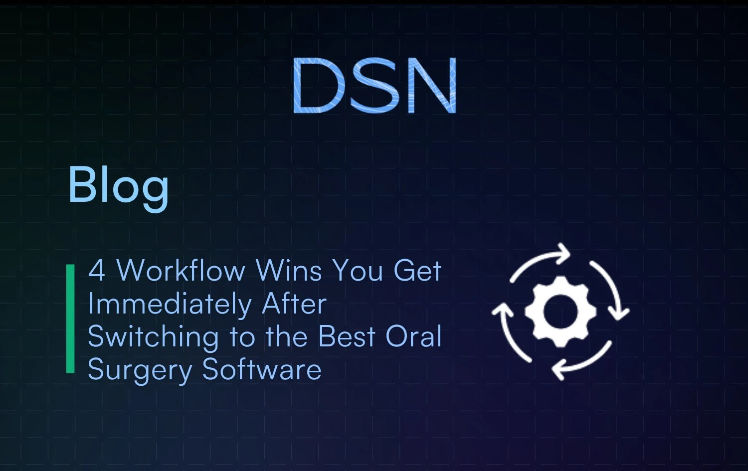 4_Workflow_Wins_You_Get_Immediately_After_Switching_to_the_Best_Oral_Surgery_Software