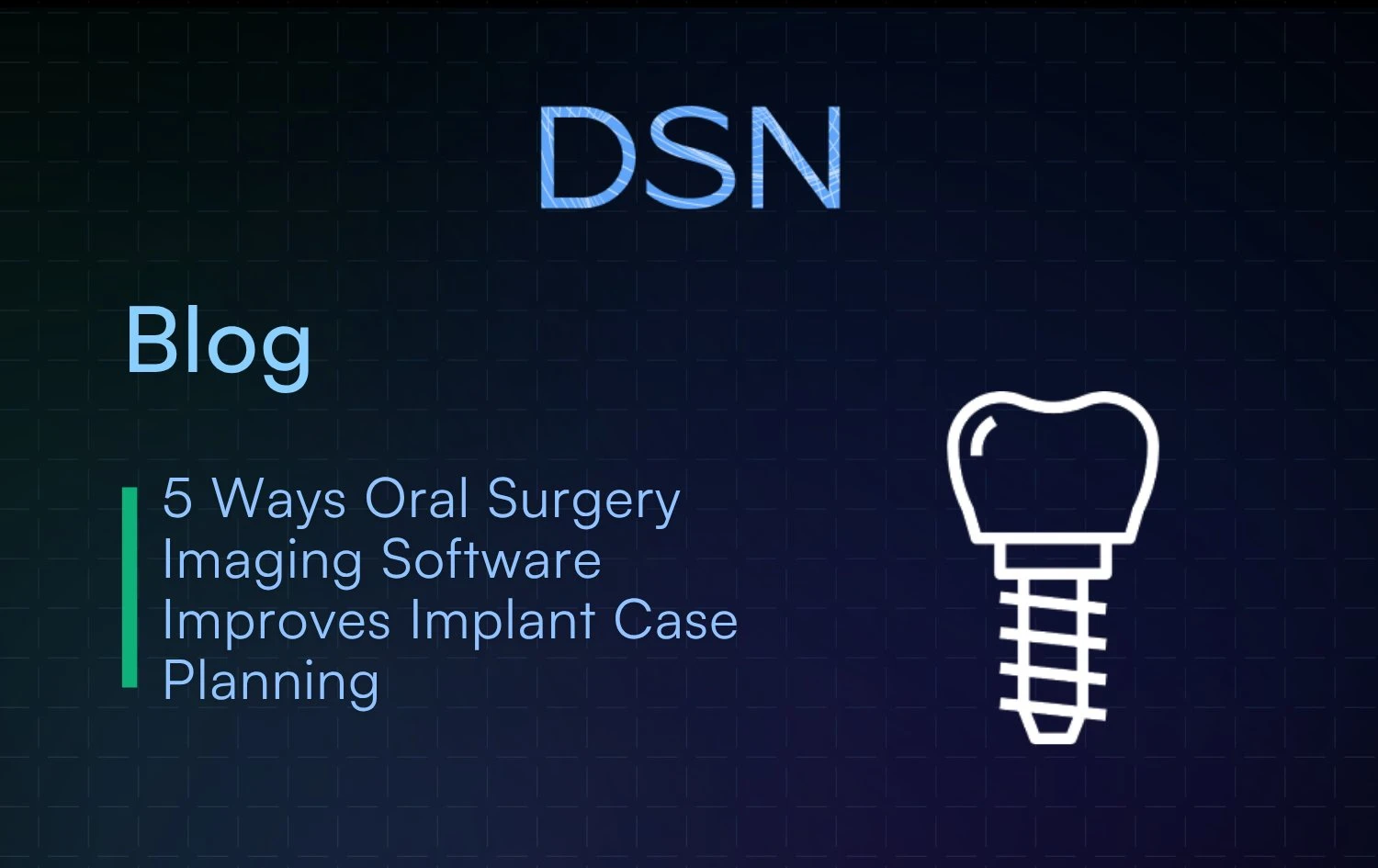 5_Ways_Oral_Surgery_Imaging_Software_Improves_Implant_Case_Planning