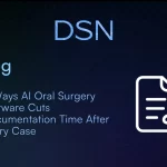 6_Ways_AI_Oral_Surgery_Software_Cuts_Documentation_Time_After_Every_Case