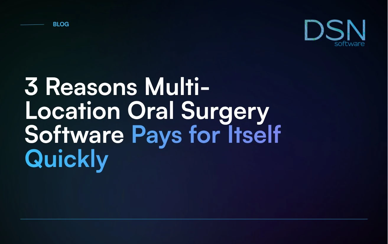 3_Reasons_Multi-Location_Oral_Surgery_Software_Pays_for_Itself_Quickly