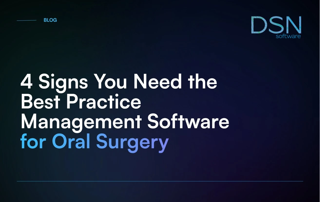 4_Signs_You_Need_the_Best_Practice_Management_Software_for_Oral_Surgery