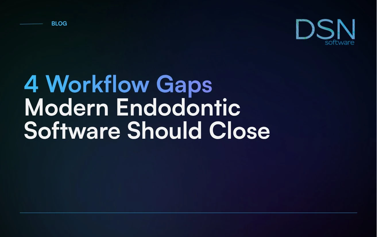 4_Workflow_Gaps_Modern_Endodontic_Software_Should_Close
