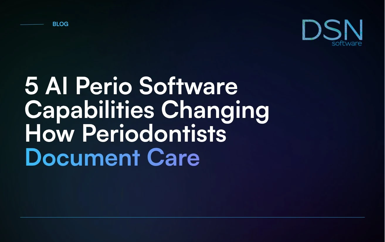 5_AI_Perio_Software_Capabilities_Changing_How_Periodontists_Document_Care