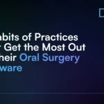 5_Habits_of_Practices_That_Get_the_Most_Out_of_Their_Oral_Surgery_Software