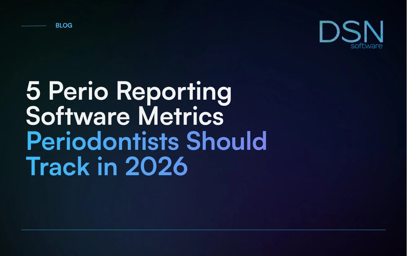5 Perio Reporting Software Metrics Periodontists Should Track in 2026