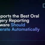 5_Reports_the_Best_Oral_Surgery_Reporting_Software_Should_Generate_Automatically