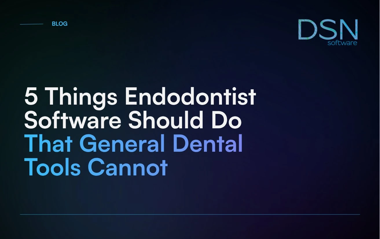 5_Things_Endodontist_Software_Should_Do_That_General_Dental_Tools_Cannot