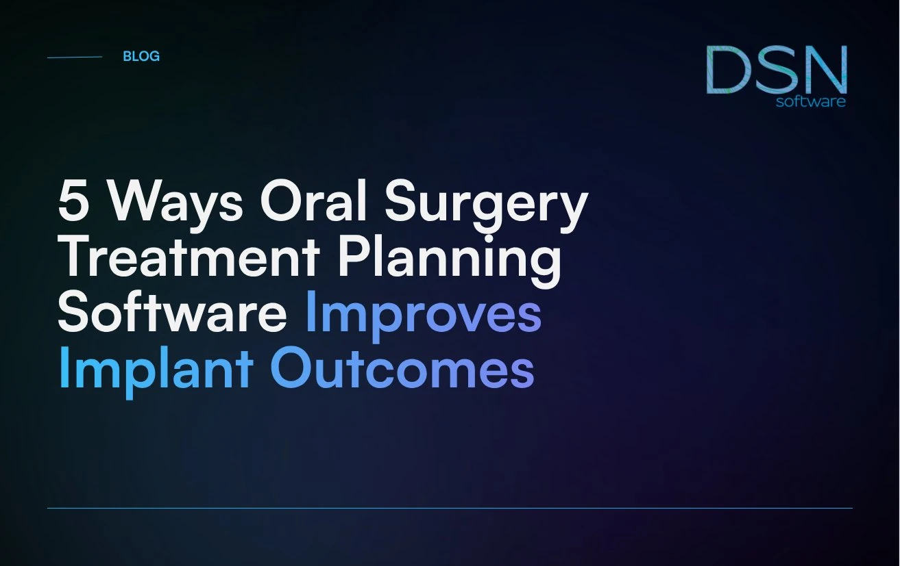 5_Ways_Oral_Surgery_Treatment_Planning_Software_Improves_Implant_Outcomes