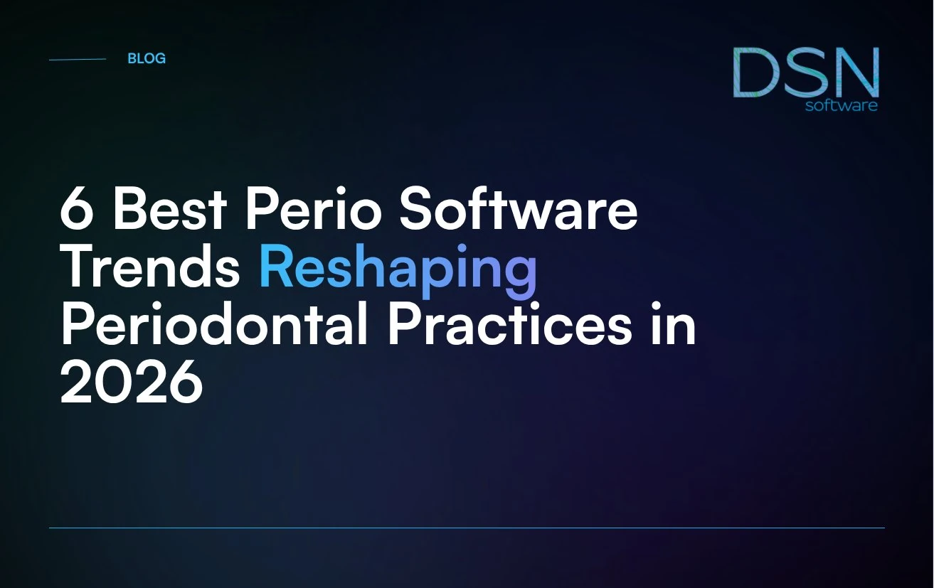 6_Best_Perio_Software_Trends_Reshaping_Periodontal_Practices_in_2026