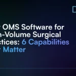 Best_OMS_Software_for_High-Volume_Surgical_Practices__6_Capabilities_That_Matter