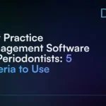 Best_Practice_Management_Software_for_Periodontists__5_Criteria_to_Use