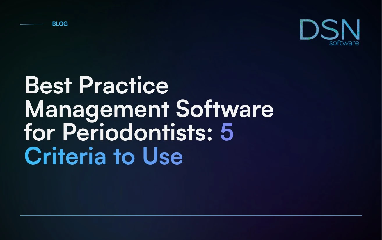 Best_Practice_Management_Software_for_Periodontists__5_Criteria_to_Use
