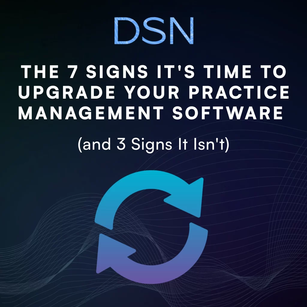 The 7 Signs It's Time to Upgrade Your Practice Management Software