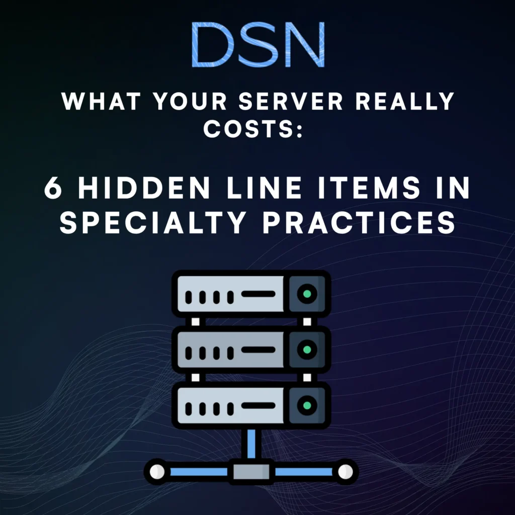 What Your Server Really Costs: 6 Hidden Line Items in Specialty Practices
