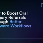 How_to_Boost_Oral_Surgery_Referrals_Through_Better_Software_Workflows