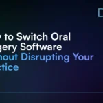 How_to_Switch_Oral_Surgery_Software_Without_Disrupting_Your_Practice