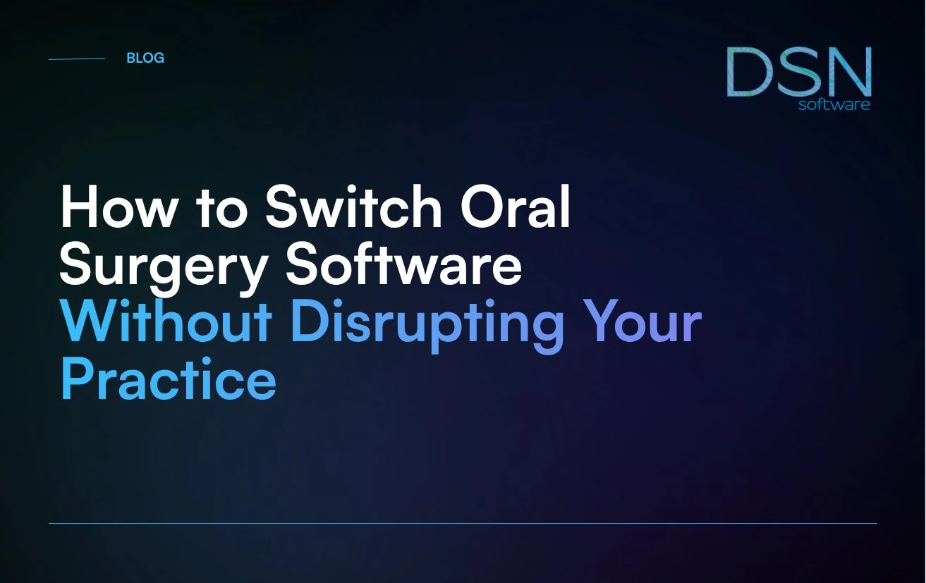 How_to_Switch_Oral_Surgery_Software_Without_Disrupting_Your_Practice