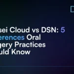Sensei_Cloud_vs_DSN__5_Differences_Oral_Surgery_Practices_Should_Know