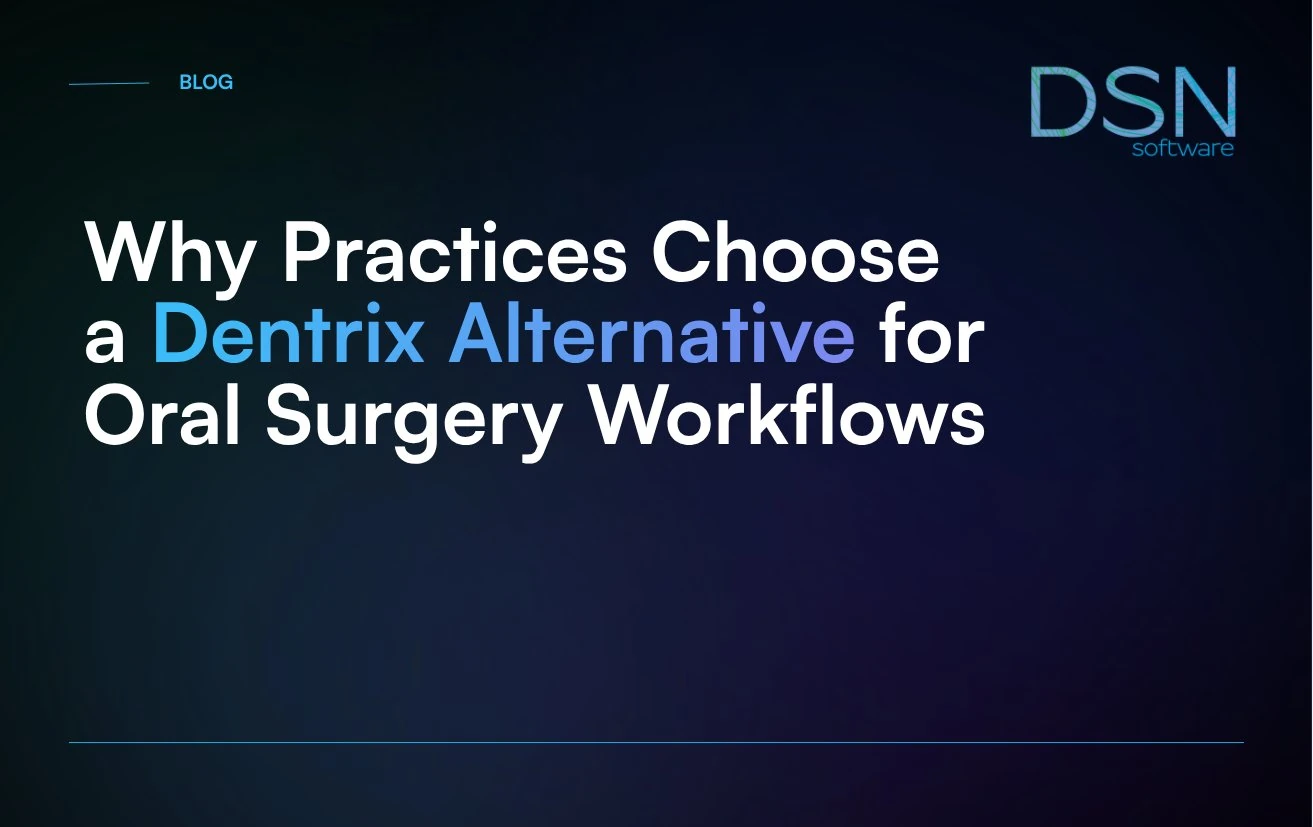 Why_Practices_Choose_a_Dentrix_Alternative_for_Oral_Surgery_Workflows