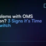 Problems with OMS Vision? 3 Signs it’s Time to Switch
