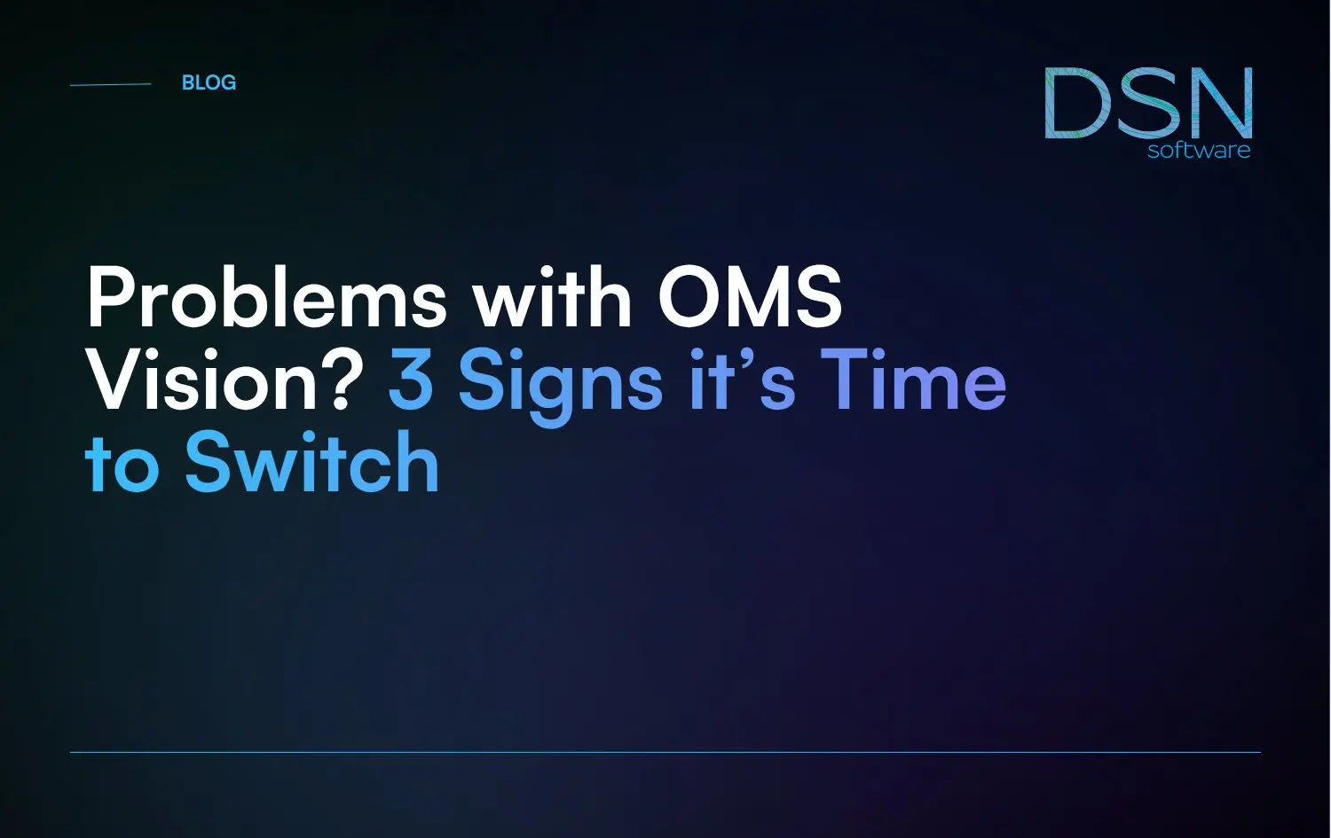 Problems with OMS Vision? 3 Signs it’s Time to Switch