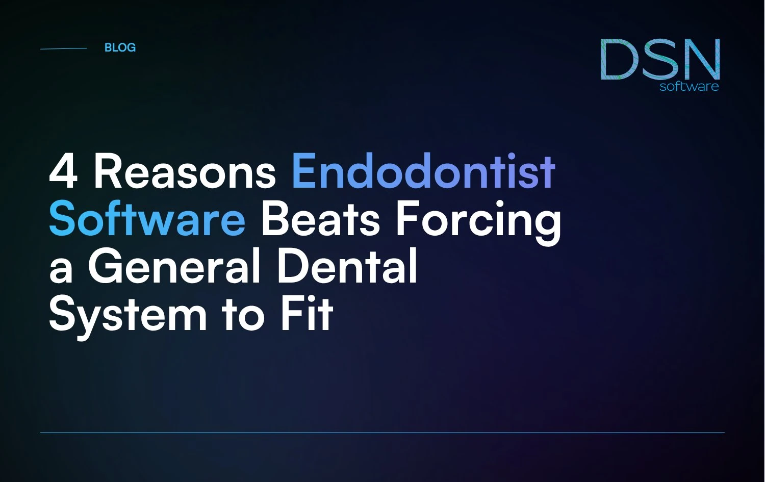 4_Reasons_Endodontist_Software_Beats_Forcing_a_General_Dental_System_to_Fit