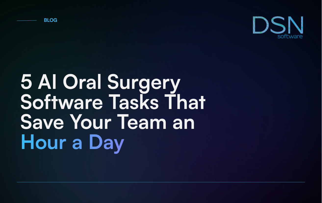 5 AI Oral Surgery Software Tasks That Save Your Team an Hour a Day