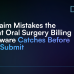 5 Claim Mistakes the Right Oral Surgery Billing Software Catches Before You Submit