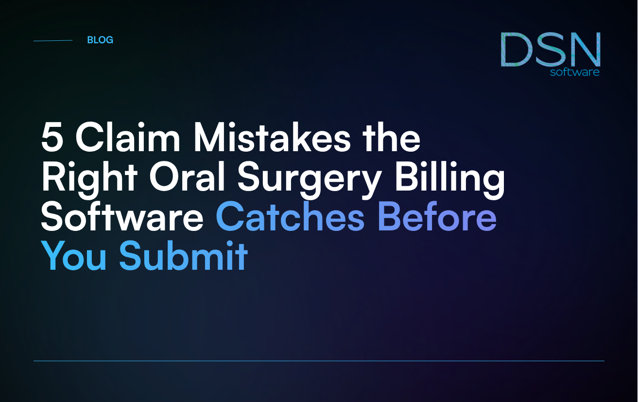 5 Claim Mistakes the Right Oral Surgery Billing Software Catches Before You Submit