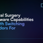 5 Oral Surgery Software Capabilities Worth Switching Vendors For