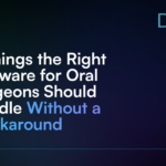 5 Things the Right Software for Oral Surgeons Should Handle Without a Workaround