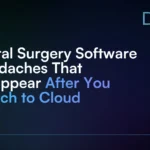 5_Oral_Surgery_Software_Headaches_That_Disappear_After_You_Switch_to_Cloud