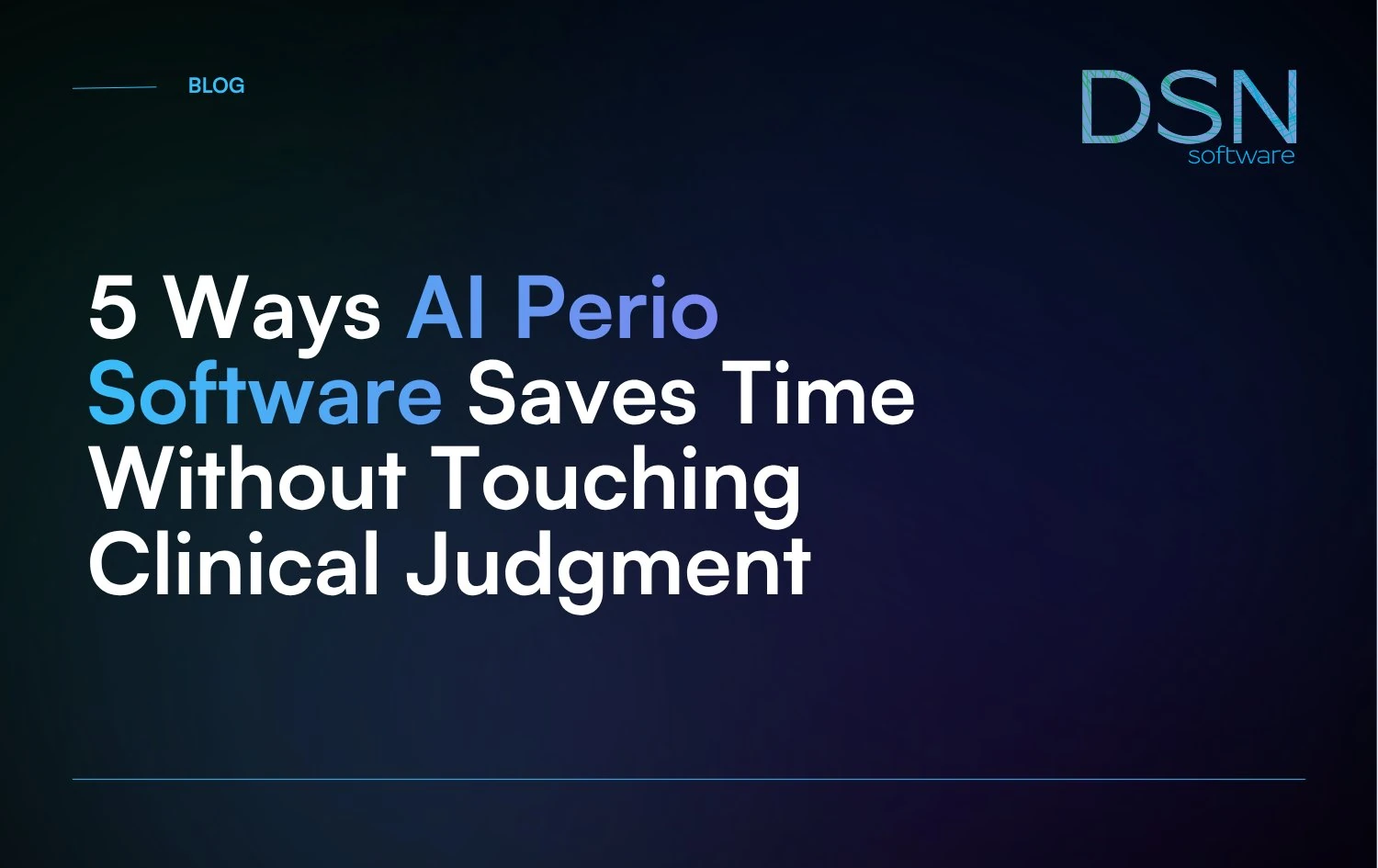 5_Ways_AI_Perio_Software_Saves_Time_Without_Touching_Clinical_Judgment
