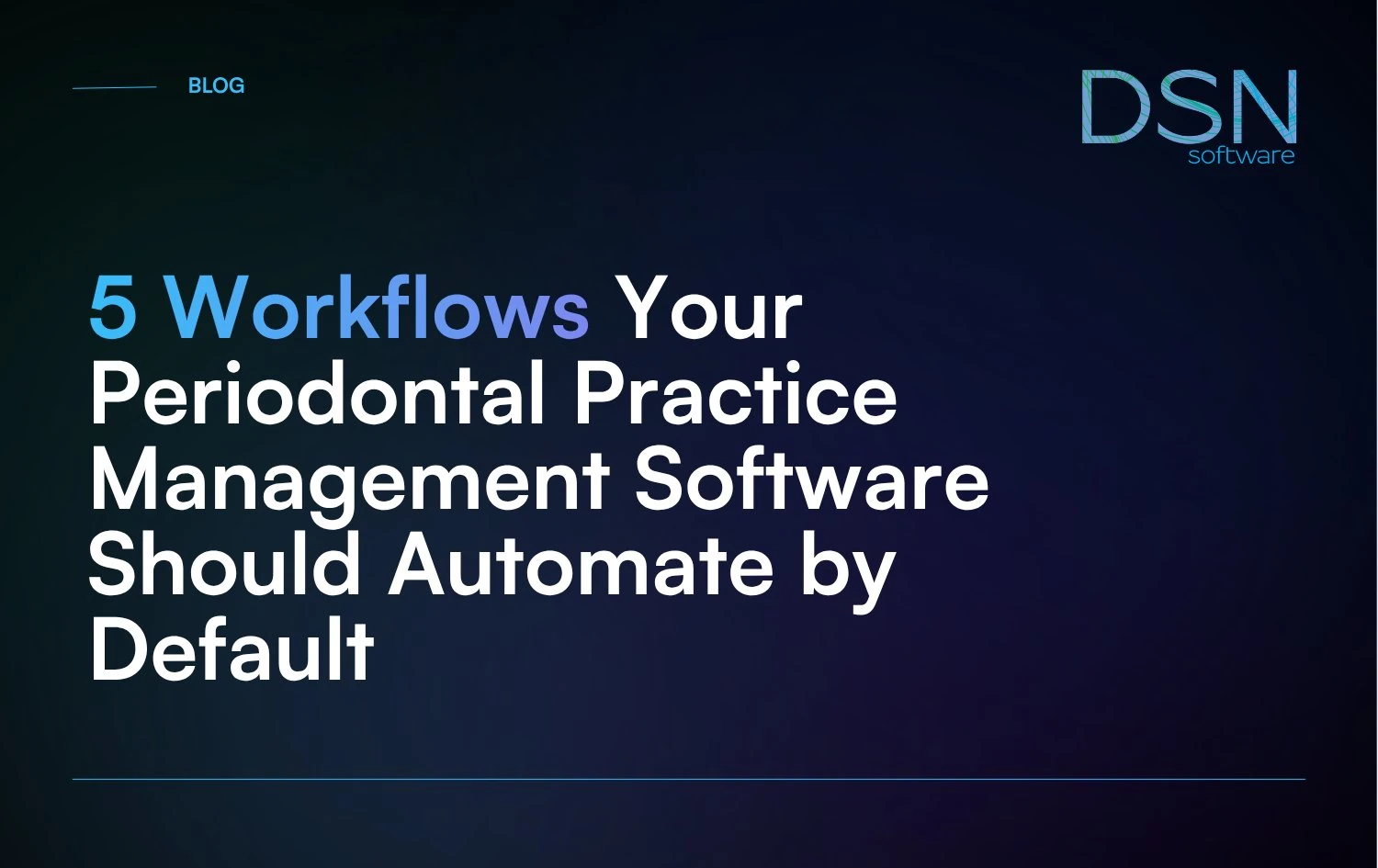 5_Workflows_Your_Periodontal_Practice_Management_Software_Should_Automate_by_Default