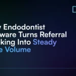 How Endodontist Software Turns Referral Tracking Into Steady Case Volume