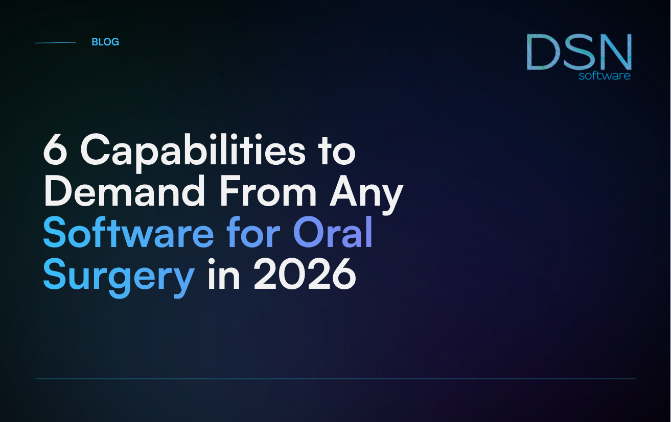 6 Capabilities to Demand From Any Software for Oral Surgery in 2026