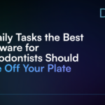 6 Daily Tasks the Best Software for Periodontists Should Take Off Your Plate