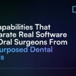 6_Capabilities_That_Separate_Real_Software_for_Oral_Surgeons_From_Repurposed_Dental_Tools