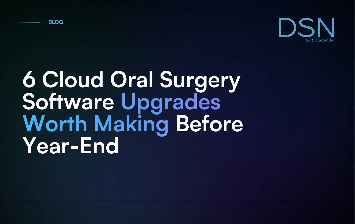 6_Cloud_Oral_Surgery_Software_Upgrades_Worth_Making_Before_Year-End