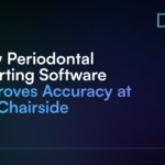 How Periodontal Charting Software Improves Accuracy at the Chairside