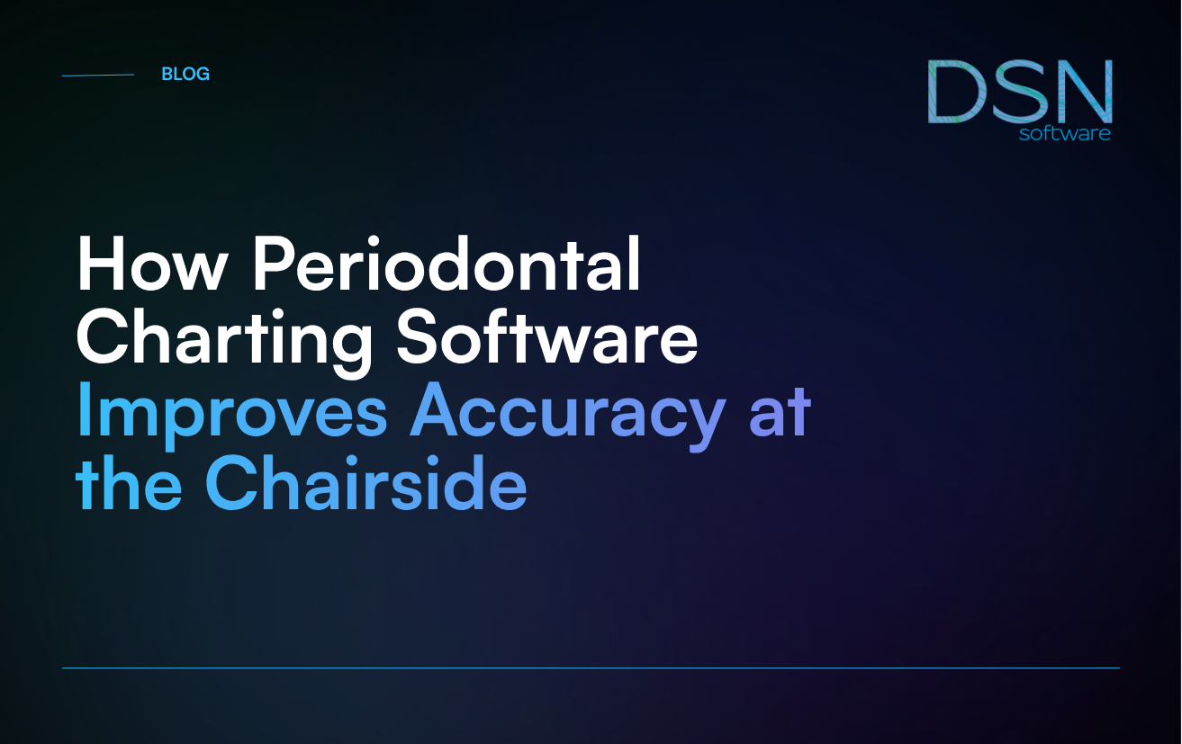 How Periodontal Charting Software Improves Accuracy at the Chairside