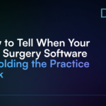 How to Tell When Your Oral Surgery Software Is Holding the Practice Back